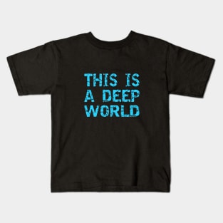 This Is A Deep World Kids T-Shirt